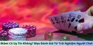 8KBET Có Uy Tín Không? Mẹo Đánh Giá Từ Trải Nghiệm Người Chơi