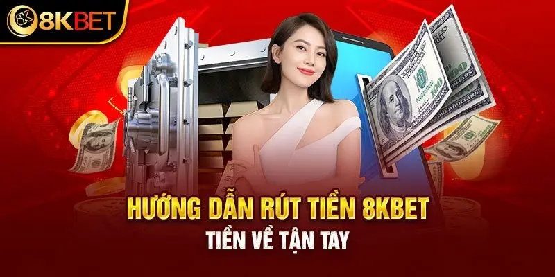 Hướng dẫn rút tiền 8kbet nhanh chóng dành cho tân thủ