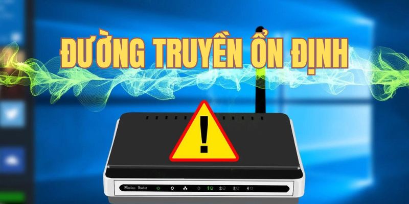 Sử dụng đường truyền ổn định