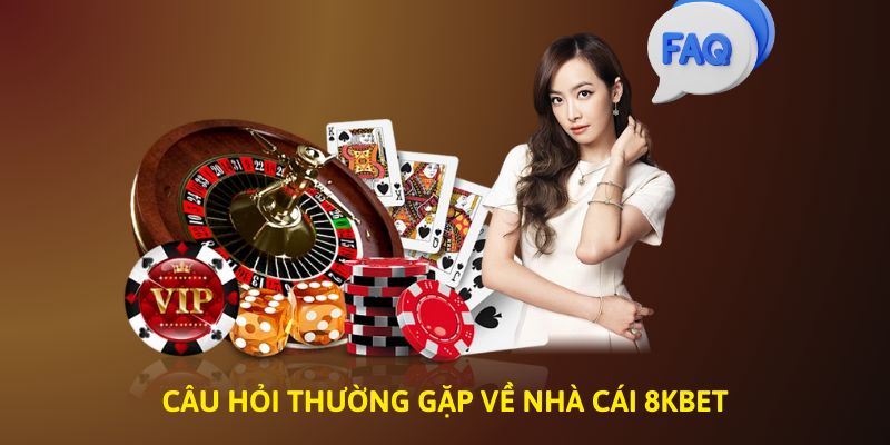 Những câu hỏi thường gặp khi tham gia cược tại 8Kbet