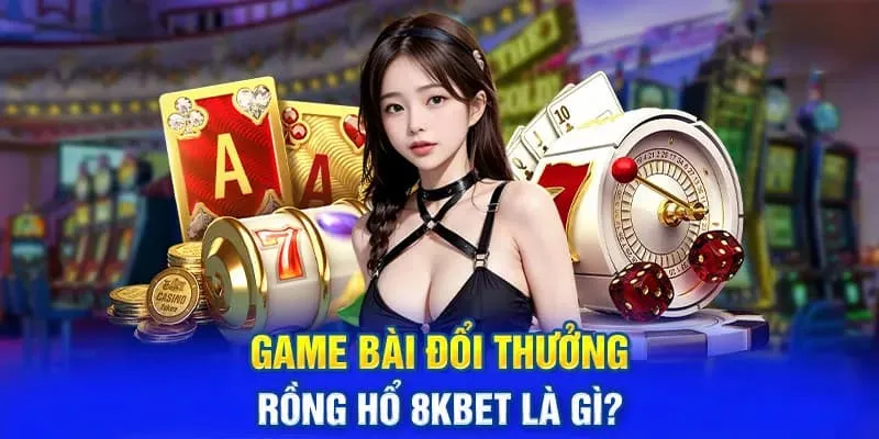 Giới thiệu rồng hổ tại 8kbet