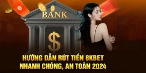 Rút Tiền 8kbet - Thao Tác Rút Thưởng Chỉ Với Chưa Đến 5 Phút