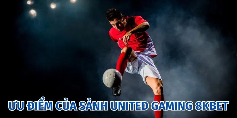 Tổng hợp ưu điểm sảnh United Gaming tại 8kbet 